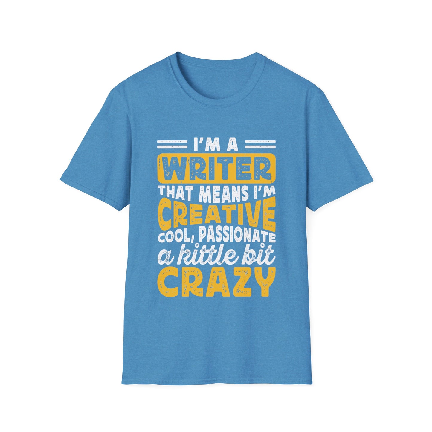 I`m a writer that means I am creative cool passionate and a little crazy T-Shirt