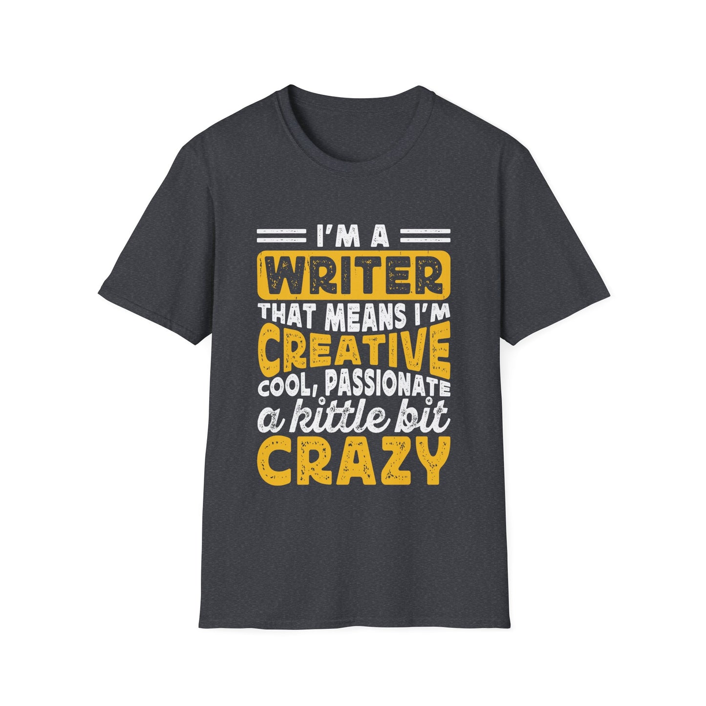 I`m a writer that means I am creative cool passionate and a little crazy T-Shirt