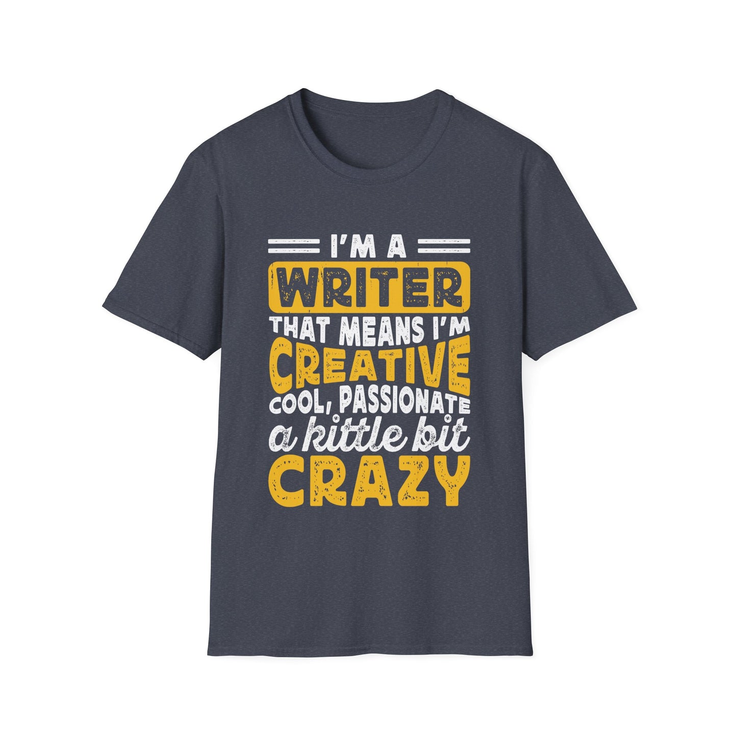 I`m a writer that means I am creative cool passionate and a little crazy T-Shirt