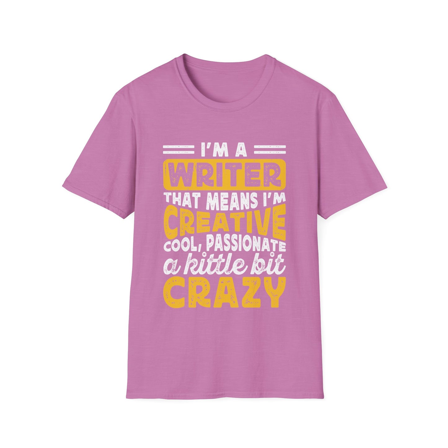 I`m a writer that means I am creative cool passionate and a little crazy T-Shirt